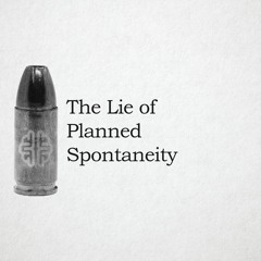 The Lie Of Planned Spontaneity