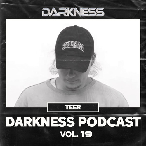 Darkness Podcast Vol. 19 w/ Teer