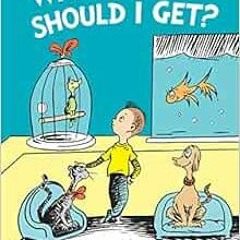 Read [EPUB KINDLE PDF EBOOK] What Pet Should I Get? (Classic Seuss) by Dr. Seuss 💔