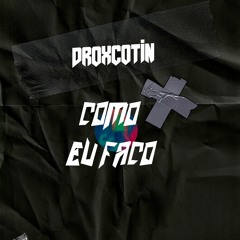 Droxcotin - Como Eu Faço(Prod.Ezy)
