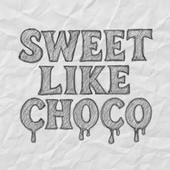 Sweet Like Choco