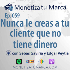 059 - Nunca le creas a tu cliente que no tiene dinero