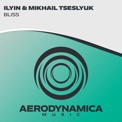 ILYIN & Mikhail Tseslyuk - Bliss [Aerodynamica Music]