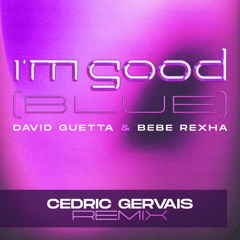 David Guetta & Bebe Rexha - I'm Good (Blue) [Cedric Gervais Remix]