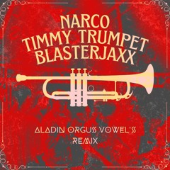 Blasterjaxx & Timmy Trumpet - Narco (Aladin, Orgus & Vowel' Remix) FreeDownload