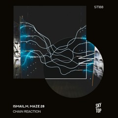 ISMAIL.M, Maze 28 - Chain Reaction (Extended Mix) [SkyTop]