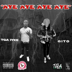 TGA IYKE x GITO - “ Aye Aye Aye Aye “