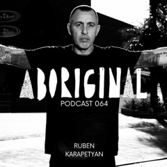 Aboriginal Podcast 064: Ruben Karapetyan