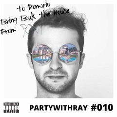 Bring Back the House #010 - partywithray