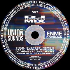 HEFT DJ COMPETITION MIX: UNION SOUNDS (ENME b2b DOORMAN)