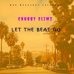 Chubby Slimz - Let The Beat Go (Prod. WHODUNIT & WBK)
