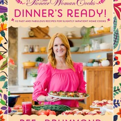 The Pioneer Woman Cooks―Dinner's Ready!: 112 Fast and Fabulous Recipes for Slightly Impatient Home