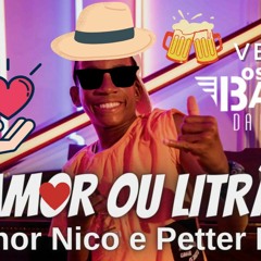 Menor Nico e Petter Ferraz - Amor ou Litrão (Versão: Barões da Pisadinha) (Remix) (Forró)