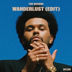 WANDERLUST - THE WEEKND (RYZER EDIT)