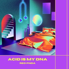 Acid Is My DNA