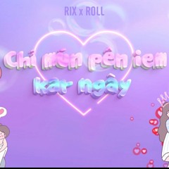 Chỉ Mún Pên Iem Kar Ngày // ROLL x RIX