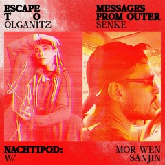 Mor Wen & Sanjin // Nachtipod // Messages From Outer SENKE