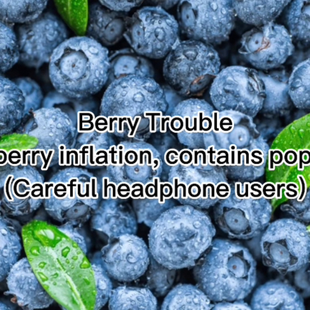 Stream Berry Trouble (Blueberry Inflation, Popping) Headphone warning