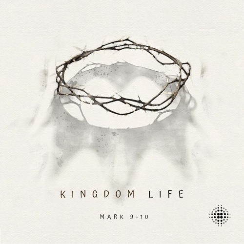 Mark 9-10: Kingdom Life
