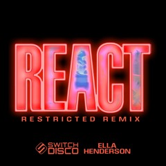 Switch Disco - REACT [feat. Ella Henderson] (Restricted Remix)