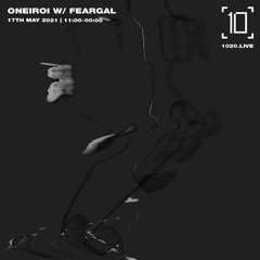 1020 Radio - Oneiroi w/ Feargal - 17/05/21