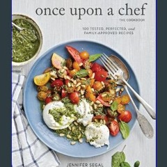 {DOWNLOAD} 💖 Once Upon a Chef, the Cookbook: 100 Tested, Perfected, and Family-Approved Recipes