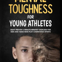[FREE] EBOOK 🖋️ Mental Toughness For Young Athletes: Eight Proven 5-Minute Mindset E