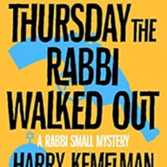 READ PDF 💖 Thursday the Rabbi Walked Out (The Rabbi Small Mysteries) by Harry Kemelm