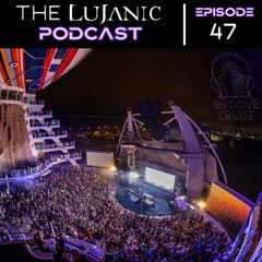 LuJanic Podcast 47: Live @ Groove Cruise Miami 25'