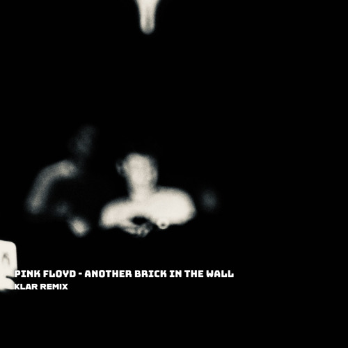 KLAR - Pink Floyd - Another Brick In The Wall  (KLAR Remix) by KLAR