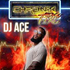 DJ ACE - CHRONIK FIRE EDIT R&B OLD SCHOOL 02/25