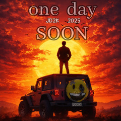 ONE DAY SOON         JD2K     2025