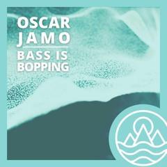 Bass Is Bopping - Oscar Jamo - OUT NOW