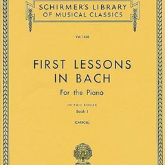 Access PDF 📮 First Lessons in Bach - Book 1: Schirmer Library of Classics Volume 143