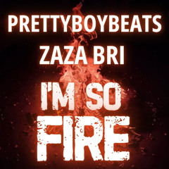 PrettyBoyBeats – I'm So Fire (feat. ZaZa Bri)