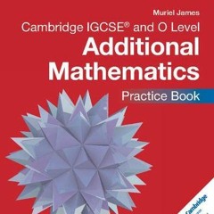 VIEW EPUB KINDLE PDF EBOOK Cambridge IGCSE® and O Level Additional Mathematics Practice Book (Cambr