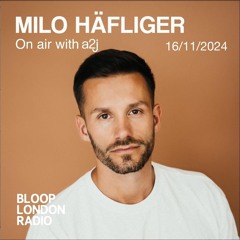 Milo Häfliger | A2J on air @ Bloop London Radio | 16 November 2024