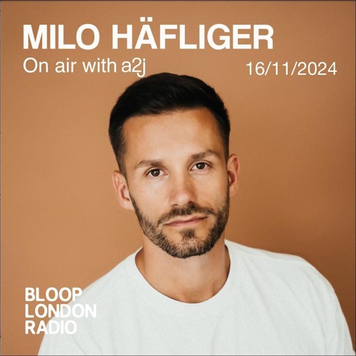 Milo Häfliger | A2J on air @ Bloop London Radio | 16 November 2024