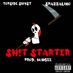 SH!T STARTER (feat. Spazzalino) (prod. Bungee)
