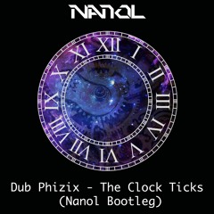 Dub Phizix - The Clock Ticks (Nanol Bootleg) [FREE DL]
