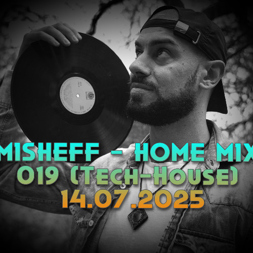 MISHEFF - Home Mix 019 (Tech-House) 14.07.2025