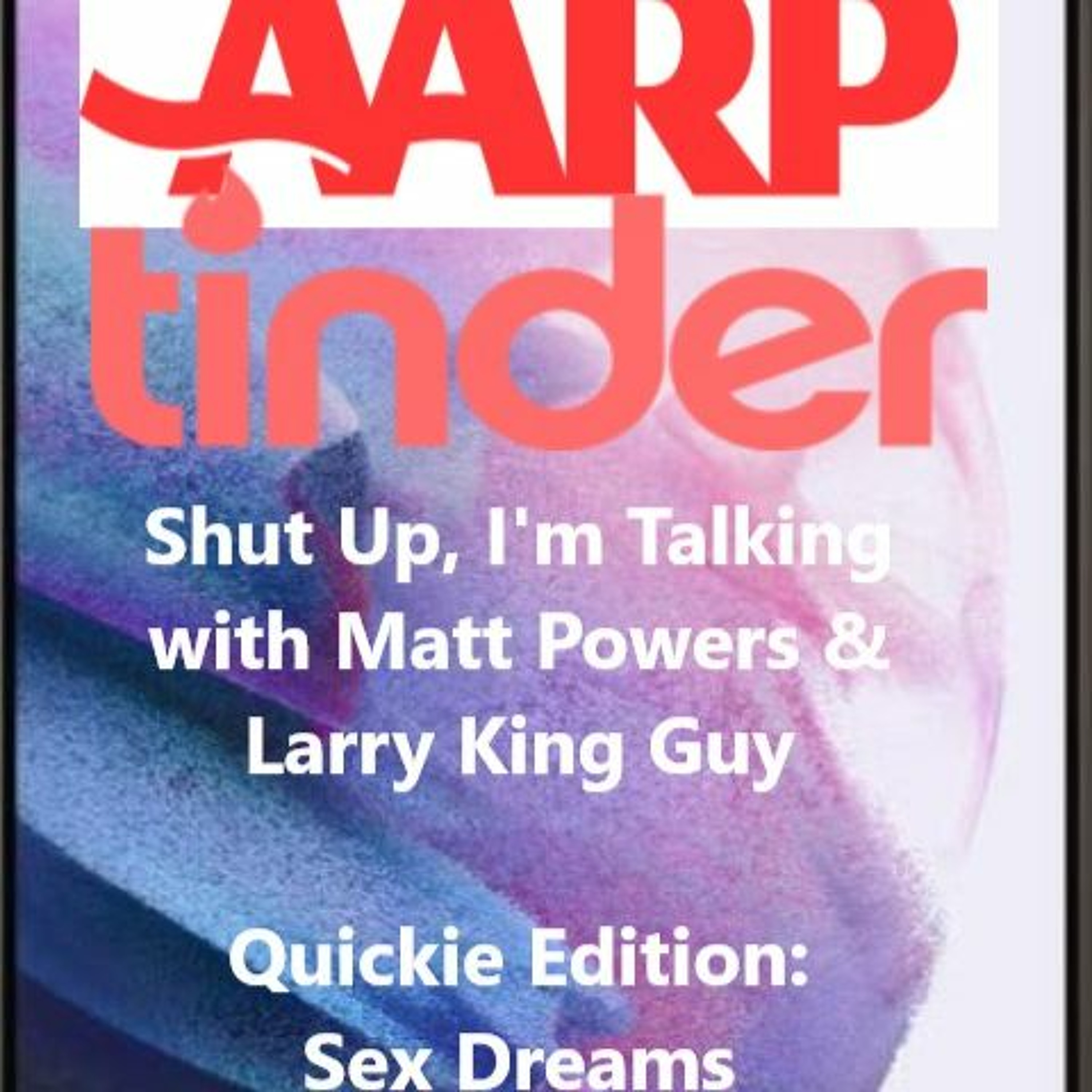 Shut Up, I'm Talking with Matt Powers & Larry King Guy - Quickie Edition: Sex Dreams episode artwork