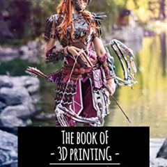 [READ] EBOOK 💞 The Book of 3D Printing: Modeling, Finishing & More by  Svetlana Quin