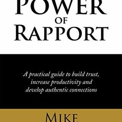[Get] KINDLE 📝 The Power of Rapport: A Practical Guide to Build Trust, Increase Prod