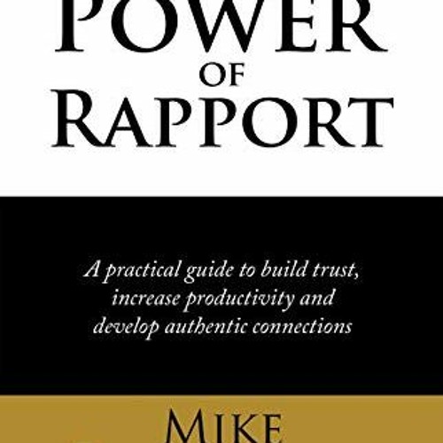 [Get] KINDLE 📝 The Power of Rapport: A Practical Guide to Build Trust, Increase Prod