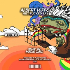 Albert Lopez - Get Fucked (Mario Daic Remix)