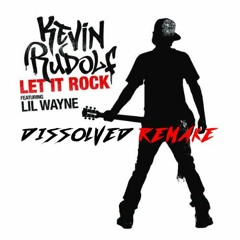 Kevin Rudolf , Lil Wayne - Let it Rock (Dissolved Remake)*FREE DOWNLOAD*