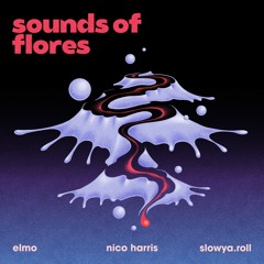 elmo & Nico Harris - Sounds of Flores (feat. slowya.roll)