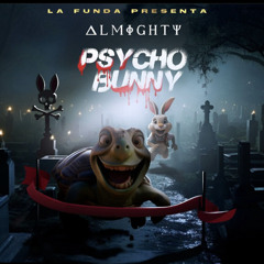 Almighty - Psycho Bunny ( tiradera bad bunny )