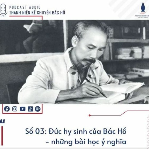[Chuyên mục: Thanh niên kể chuyện Bác Hồ] Số 03: ĐỨC HY SINH CỦA BÁC HỒ - NHỮNG BÀI HỌC Ý NGHĨA